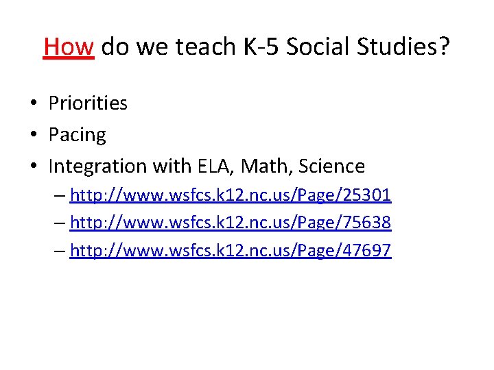 How do we teach K-5 Social Studies? • Priorities • Pacing • Integration with