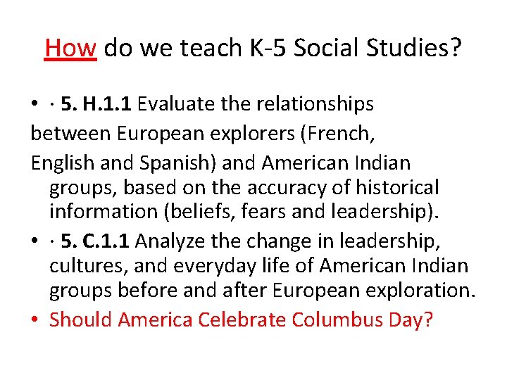 How do we teach K-5 Social Studies? • · 5. H. 1. 1 Evaluate