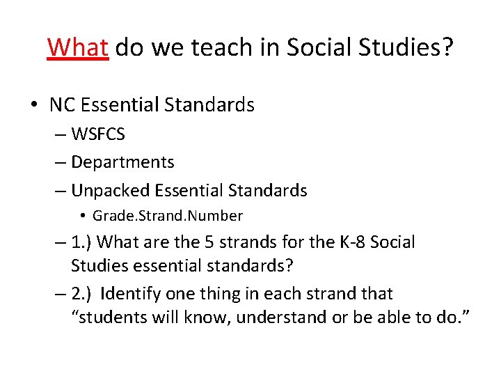 What do we teach in Social Studies? • NC Essential Standards – WSFCS –