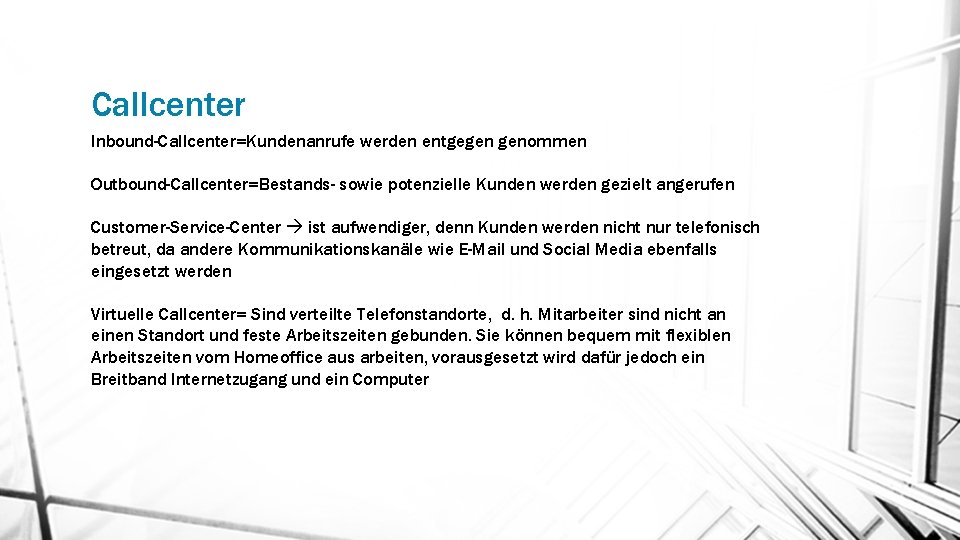 Callcenter Inbound-Callcenter=Kundenanrufe werden entgegen genommen Outbound-Callcenter=Bestands- sowie potenzielle Kunden werden gezielt angerufen Customer-Service-Center ist Callcenter Inbound-Callcenter=Kundenanrufe werden entgegen genommen Outbound-Callcenter=Bestands- sowie potenzielle Kunden werden gezielt angerufen Customer-Service-Center ist