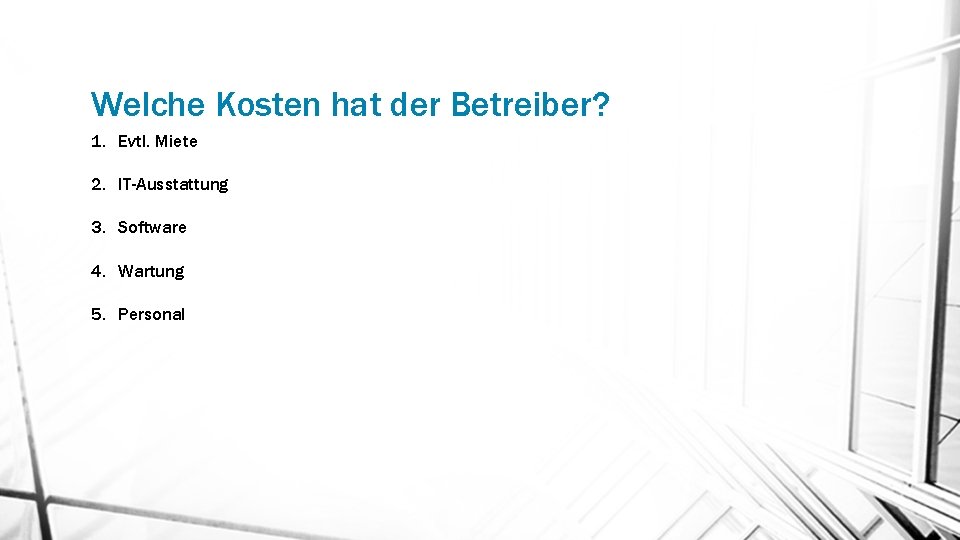 Welche Kosten hat der Betreiber? 1. Evtl. Miete 2. IT-Ausstattung 3. Software 4. Wartung Welche Kosten hat der Betreiber? 1. Evtl. Miete 2. IT-Ausstattung 3. Software 4. Wartung