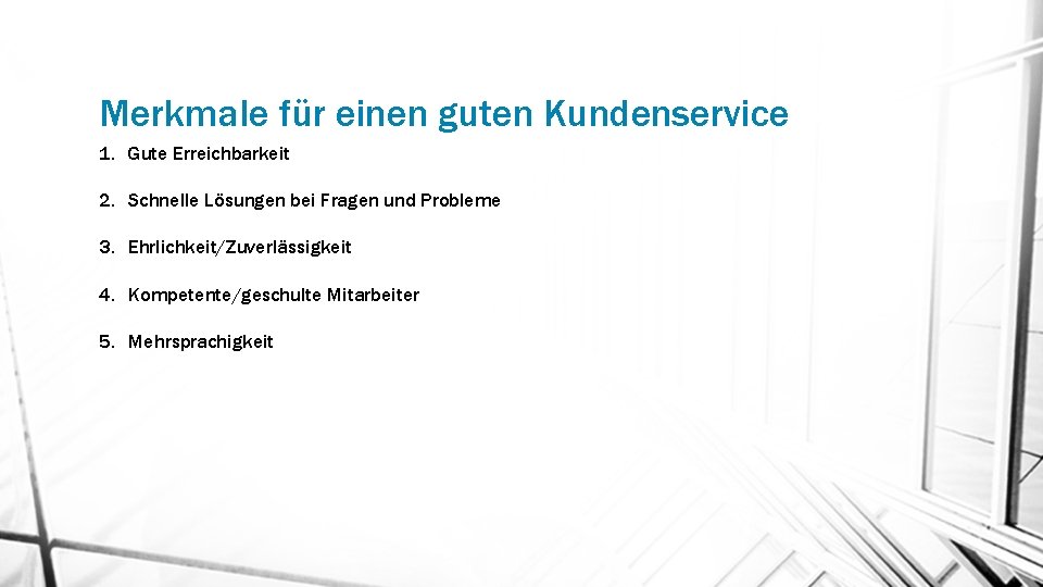 Merkmale für einen guten Kundenservice 1. Gute Erreichbarkeit 2. Schnelle Lösungen bei Fragen und Merkmale für einen guten Kundenservice 1. Gute Erreichbarkeit 2. Schnelle Lösungen bei Fragen und