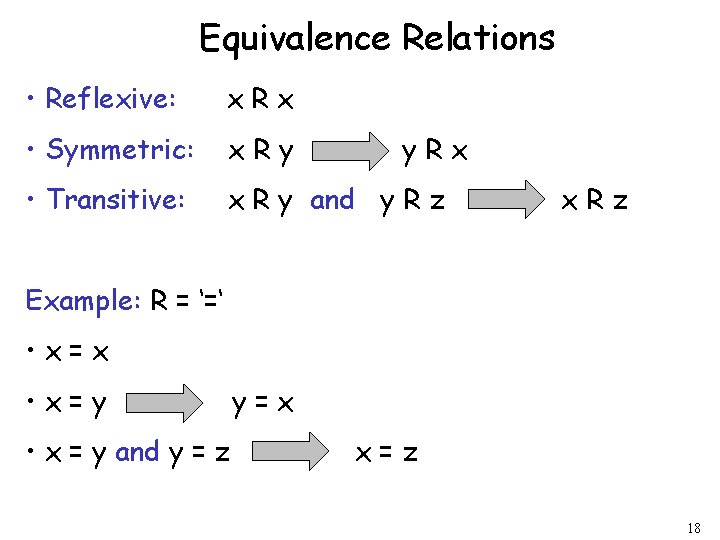 Equivalence Relations • Reflexive: x. Rx • Symmetric: x. Ry • Transitive: x R