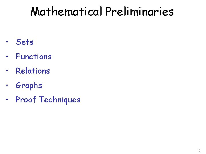 Mathematical Preliminaries • Sets • Functions • Relations • Graphs • Proof Techniques 2