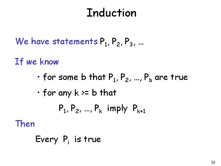 Induction We have statements P 1, P 2, P 3, … If we know