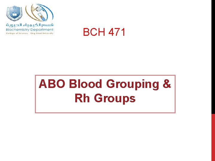 BCH 471 ABO Blood Grouping & Rh Groups 