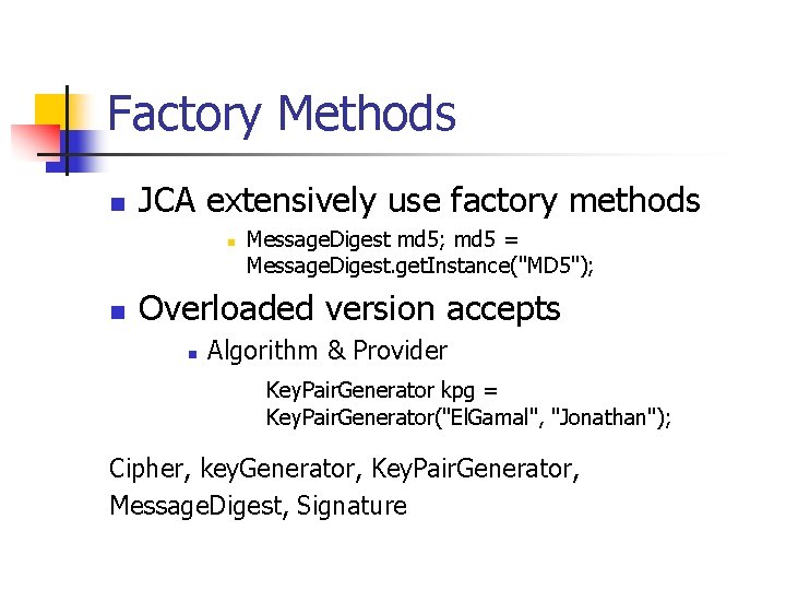 Factory Methods n JCA extensively use factory methods n n Message. Digest md 5;