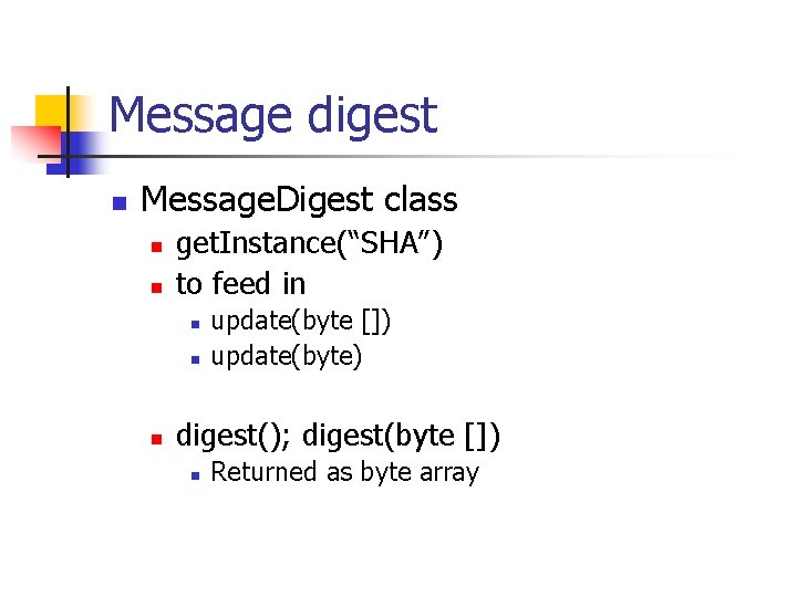 Message digest n Message. Digest class n n get. Instance(“SHA”) to feed in n