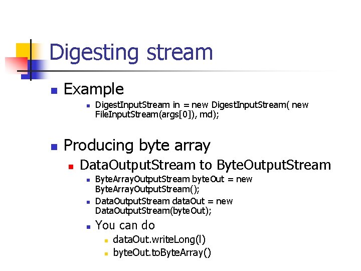 Digesting stream n Example n n Digest. Input. Stream in = new Digest. Input.