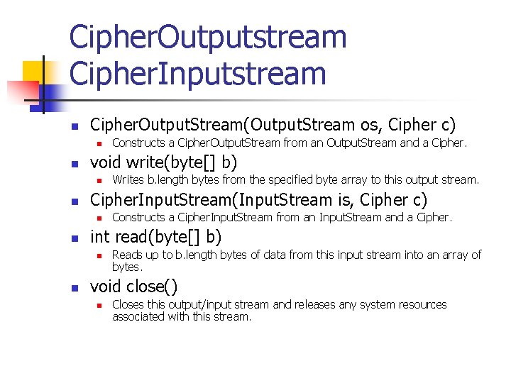 Cipher. Outputstream Cipher. Inputstream n Cipher. Output. Stream(Output. Stream os, Cipher c) n n