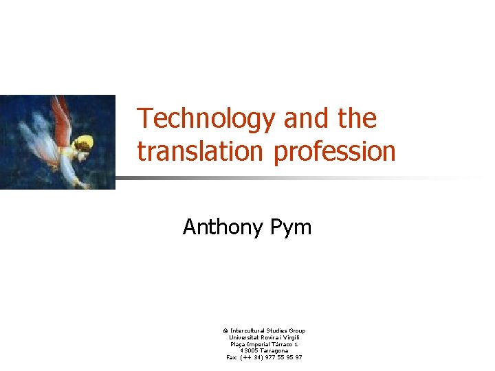 Technology and the translation profession Anthony Pym © Intercultural Studies Group Universitat Rovira i