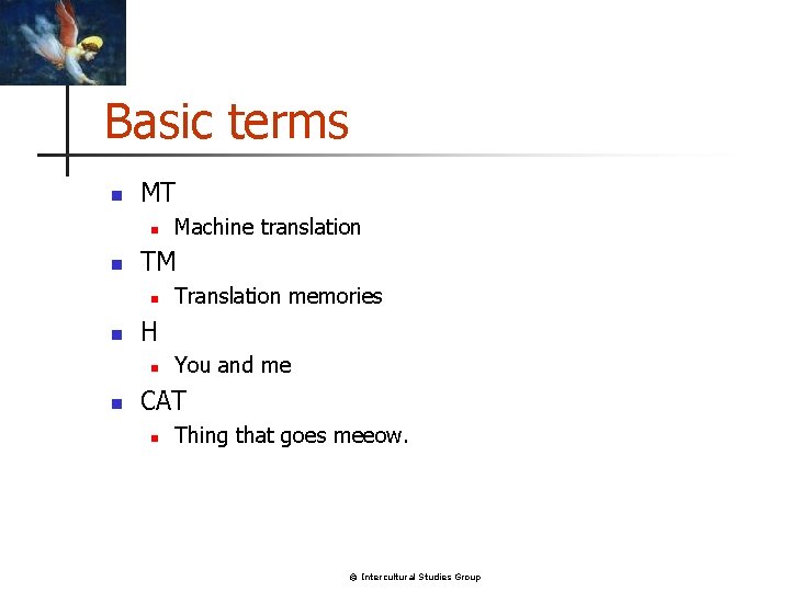 Basic terms n MT n n TM n n Translation memories H n n