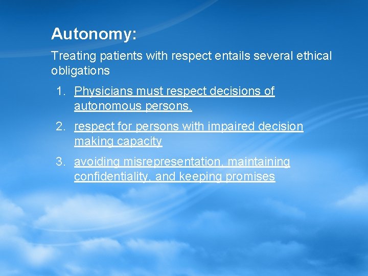 Autonomy: Treating patients with respect entails several ethical obligations 1. Physicians must respect decisions