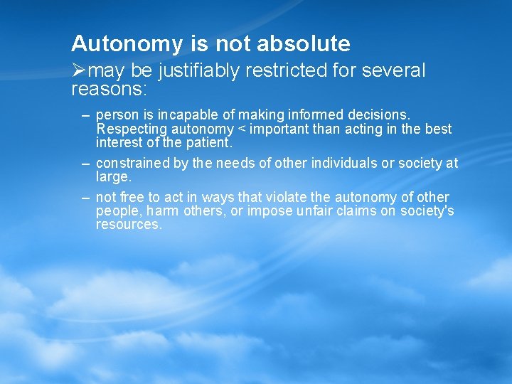 Autonomy is not absolute Ømay be justifiably restricted for several reasons: – person is