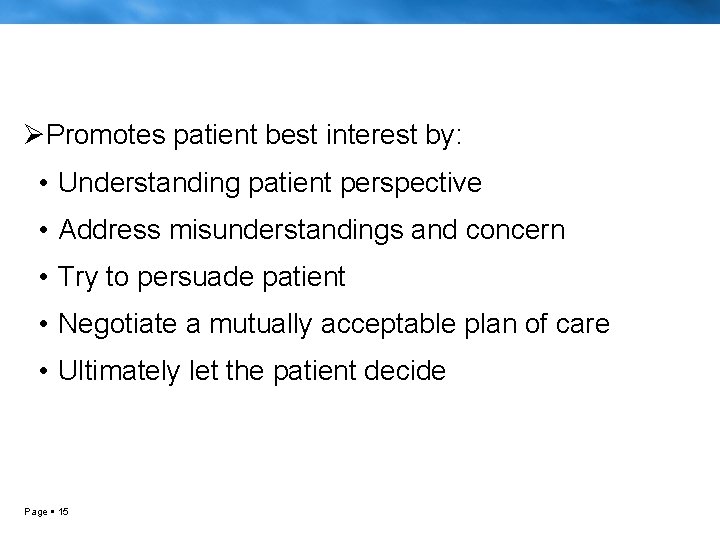 ØPromotes patient best interest by: • Understanding patient perspective • Address misunderstandings and concern