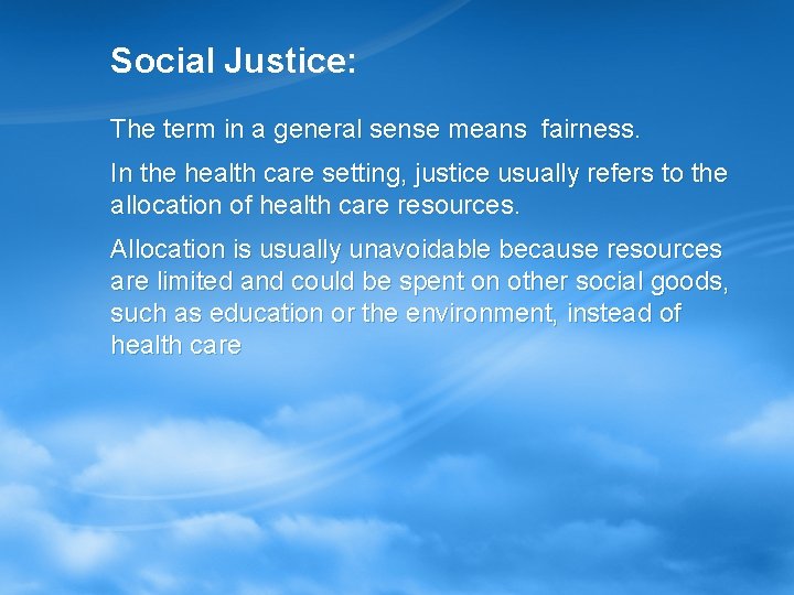 Social Justice: The term in a general sense means fairness. In the health care