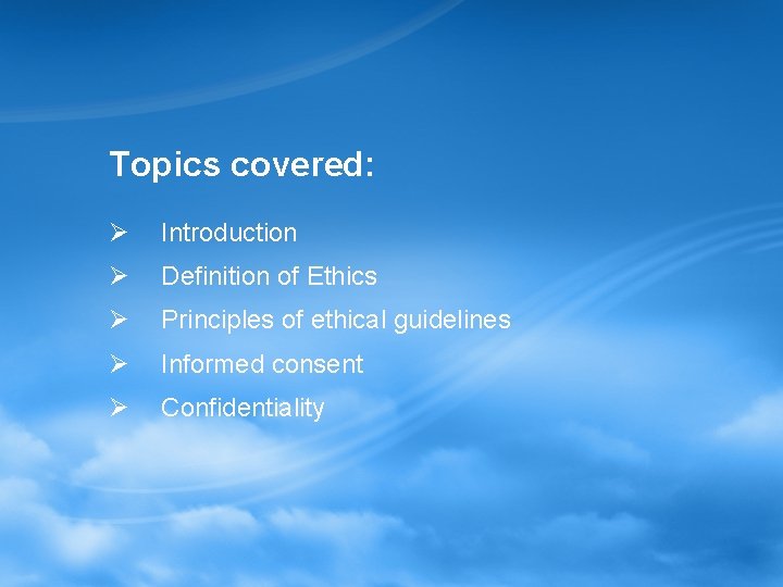 Topics covered: Ø Introduction Ø Definition of Ethics Ø Principles of ethical guidelines Ø