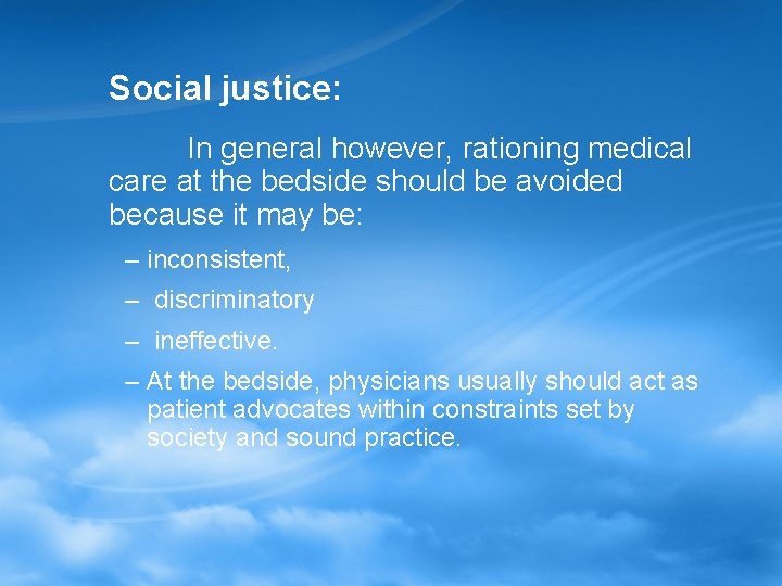 Social justice: In general however, rationing medical care at the bedside should be avoided