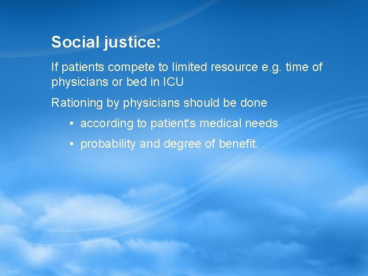 Social justice: If patients compete to limited resource e. g. time of physicians or