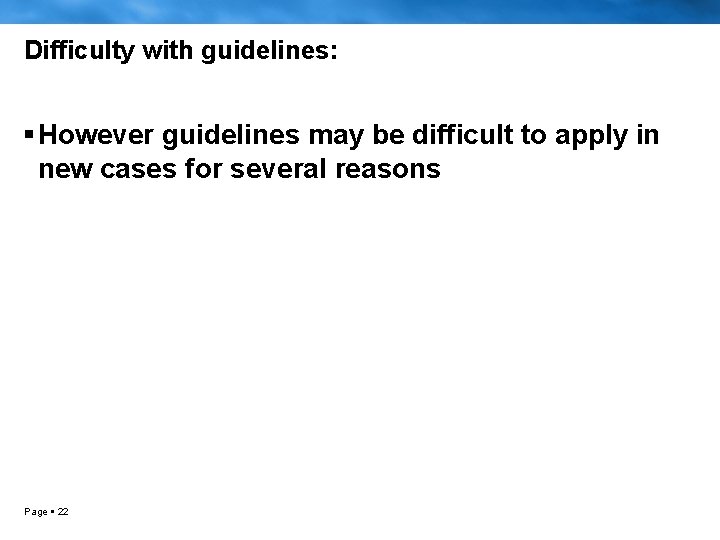 Difficulty with guidelines: However guidelines may be difficult to apply in new cases for