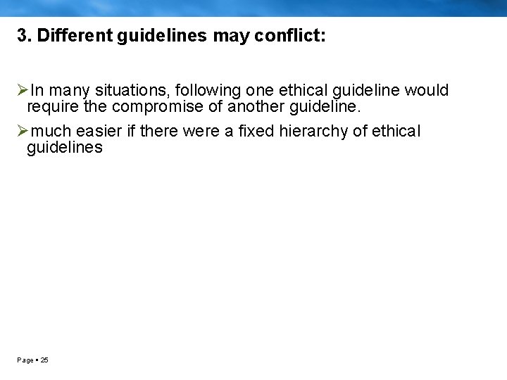 3. Different guidelines may conflict: ØIn many situations, following one ethical guideline would require