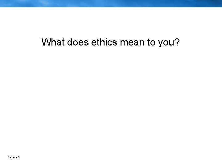 What does ethics mean to you? Page 5 