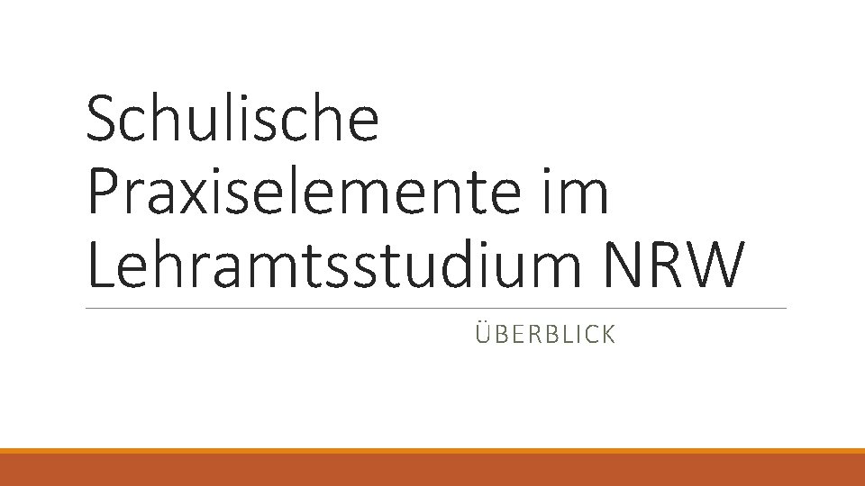 Schulische Praxiselemente im Lehramtsstudium NRW ÜBERBLICK 