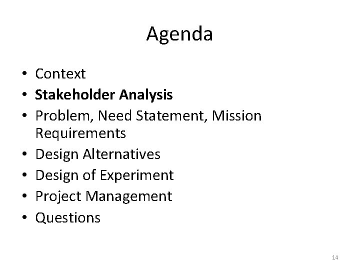 Agenda • Context • Stakeholder Analysis • Problem, Need Statement, Mission Requirements • Design