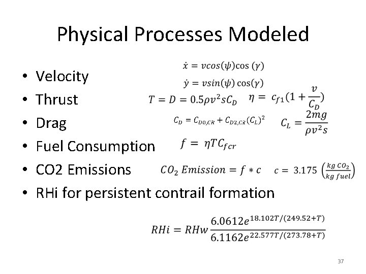 Physical Processes Modeled • • • Velocity Thrust Drag Fuel Consumption CO 2 Emissions