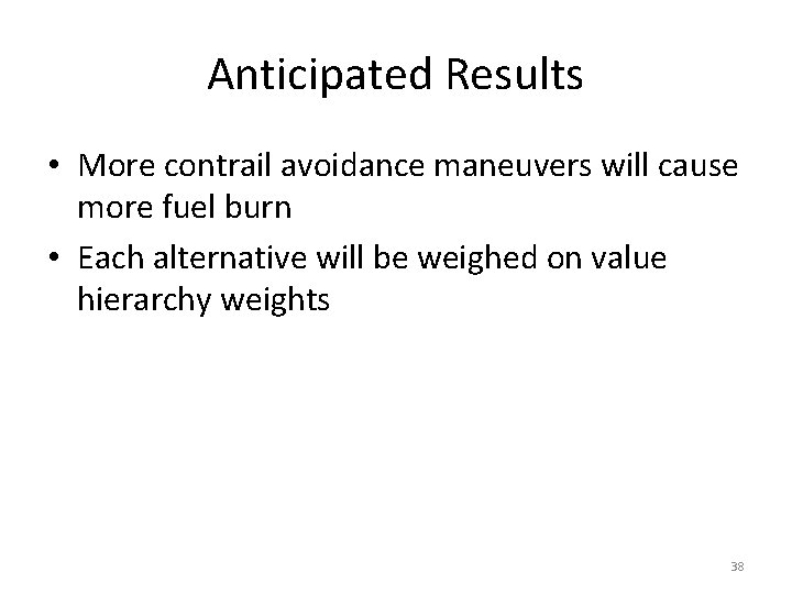 Anticipated Results • More contrail avoidance maneuvers will cause more fuel burn • Each