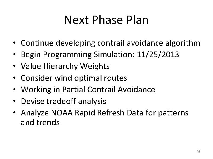 Next Phase Plan • • Continue developing contrail avoidance algorithm Begin Programming Simulation: 11/25/2013