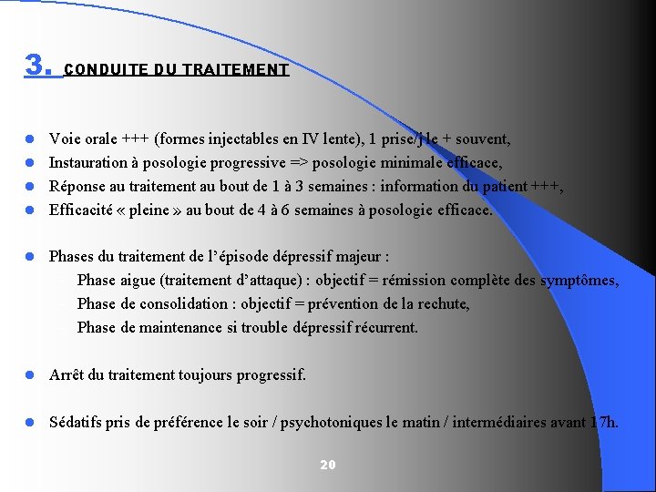3. CONDUITE DU TRAITEMENT Voie orale +++ (formes injectables en IV lente), 1 prise/j