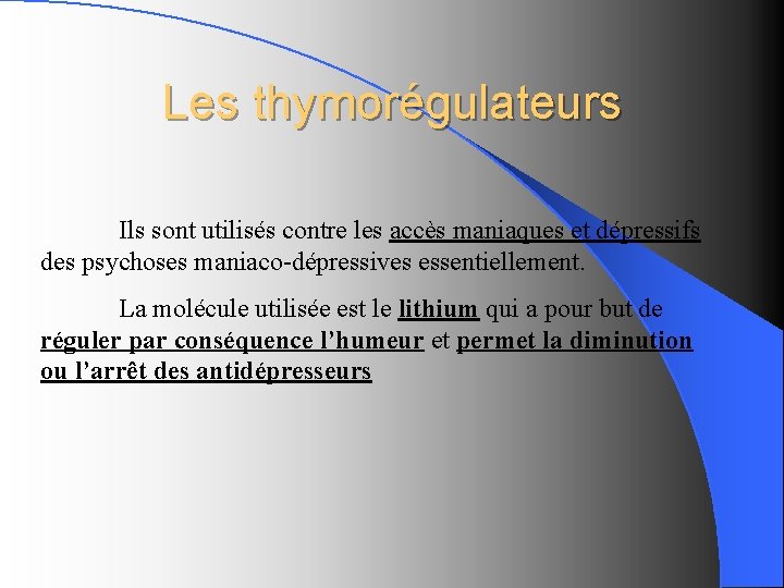 Les thymorégulateurs Ils sont utilisés contre les accès maniaques et dépressifs des psychoses maniaco-dépressives