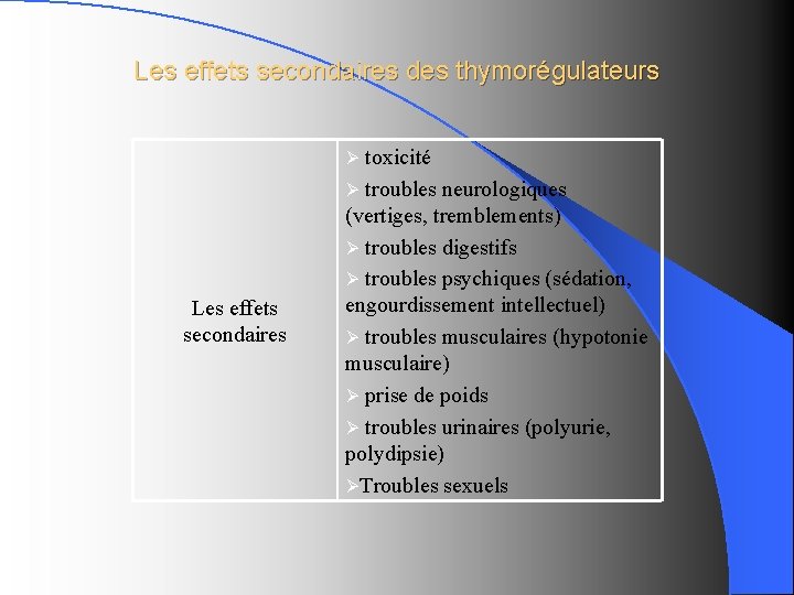 Les effets secondaires des thymorégulateurs Ø toxicité Ø troubles neurologiques Les effets secondaires (vertiges,