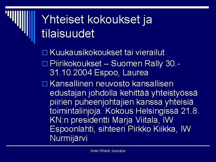 Yhteiset kokoukset ja tilaisuudet o Kuukausikokoukset tai vierailut o Piirikokoukset – Suomen Rally 30.