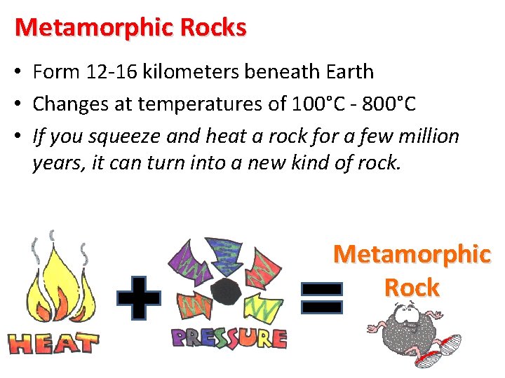 Metamorphic Rocks • Form 12 -16 kilometers beneath Earth • Changes at temperatures of