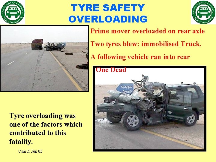 TYRE SAFETY OVERLOADING Prime moverloaded on rear axle Two tyres blew: immobilised Truck. A