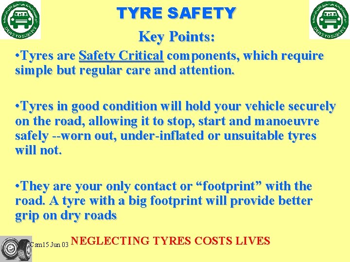TYRE SAFETY Key Points: • Tyres are Safety Critical components, which require simple but