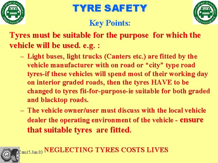 TYRE SAFETY Key Points: Tyres must be suitable for the purpose for which the