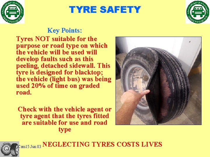 TYRE SAFETY Key Points: Tyres NOT suitable for the purpose or road type on