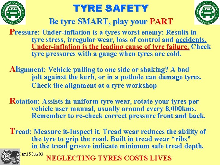 TYRE SAFETY Be tyre SMART, play your PART Pressure: Under-inflation is a tyres worst