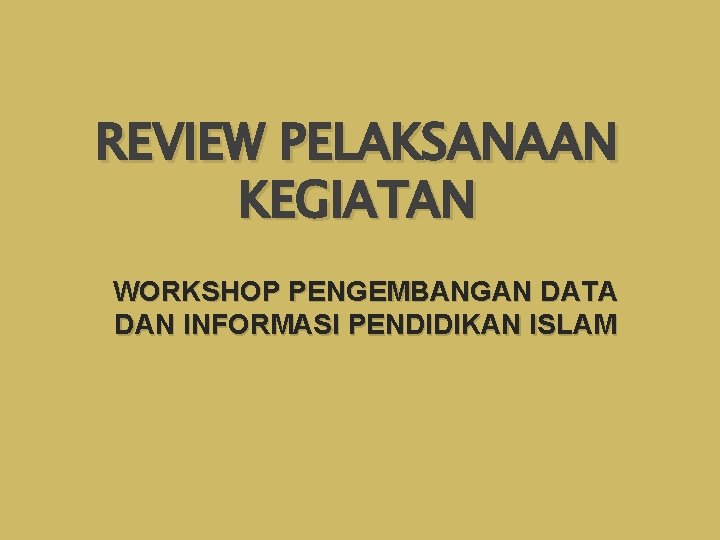REVIEW PELAKSANAAN KEGIATAN WORKSHOP PENGEMBANGAN DATA DAN INFORMASI PENDIDIKAN ISLAM 