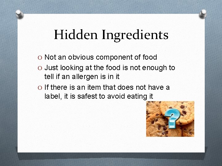 Hidden Ingredients O Not an obvious component of food O Just looking at the