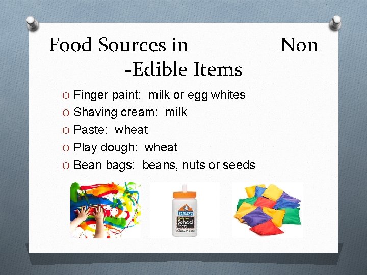 Food Sources in -Edible Items O Finger paint: milk or egg whites O Shaving