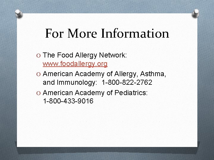 For More Information O The Food Allergy Network: www. foodallergy. org O American Academy