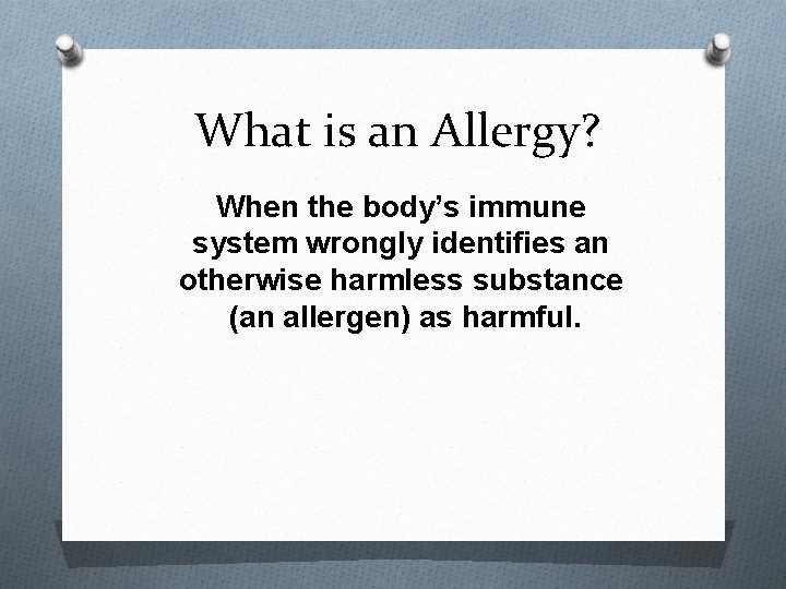 What is an Allergy? When the body’s immune system wrongly identifies an otherwise harmless