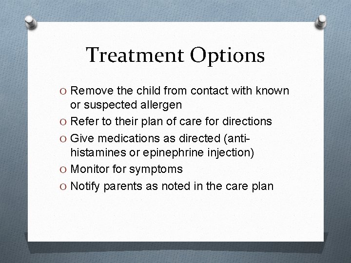 Treatment Options O Remove the child from contact with known or suspected allergen O