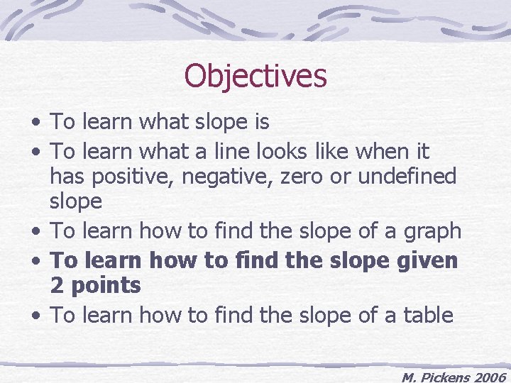 Objectives • To learn what slope is • To learn what a line looks