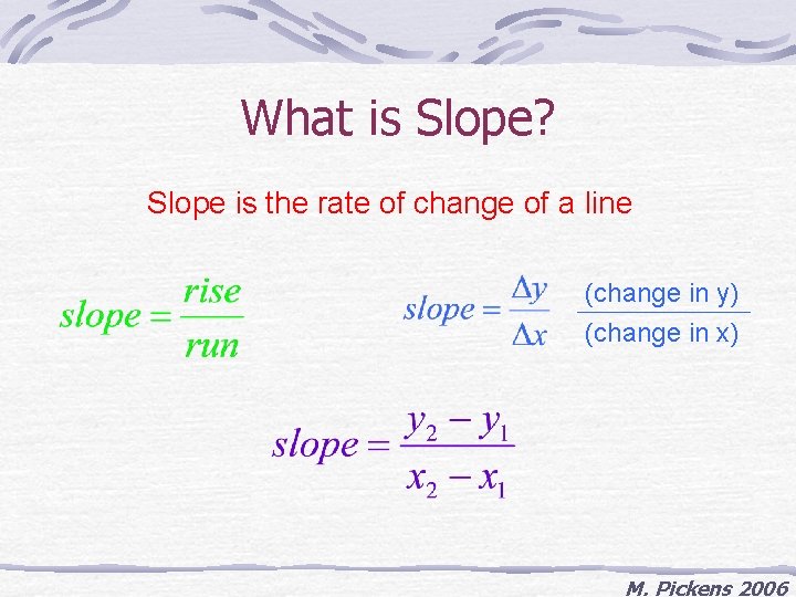What is Slope? Slope is the rate of change of a line (change in