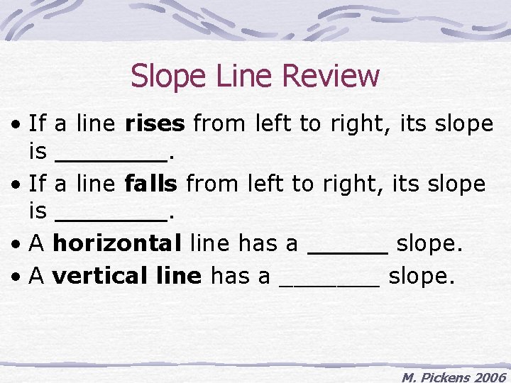 Slope Line Review • If a line rises from left to right, its slope